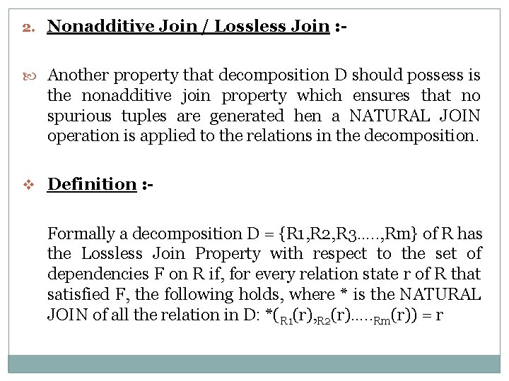 2. Nonadditive Join / Lossless Join : Another property that decomposition D should possess