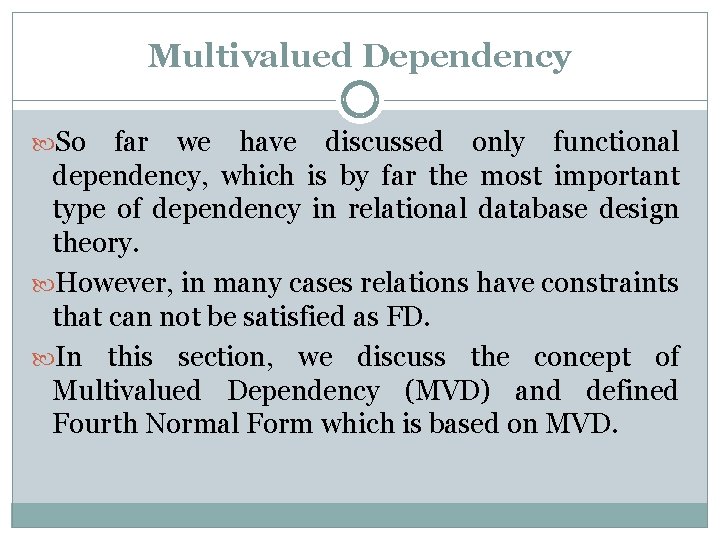 Multivalued Dependency So far we have discussed only functional dependency, which is by far