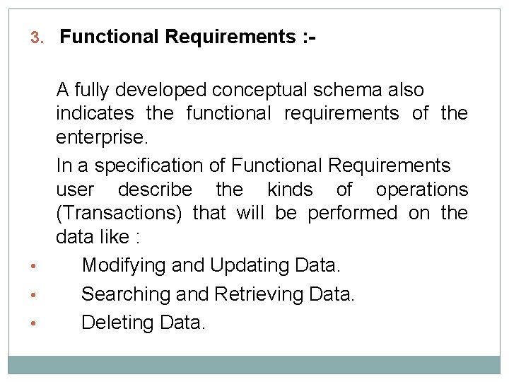 3. Functional Requirements : - A fully developed conceptual schema also indicates the functional