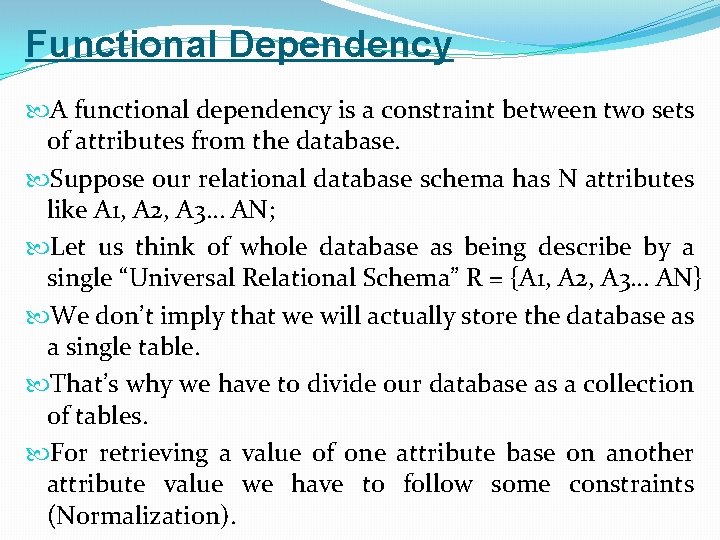 Functional Dependency A functional dependency is a constraint between two sets of attributes from