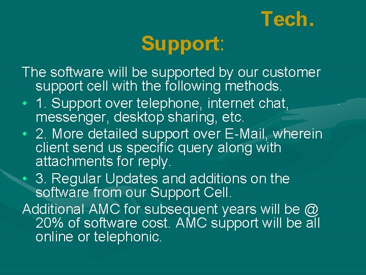 Tech. Support: The software will be supported by our customer support cell with the