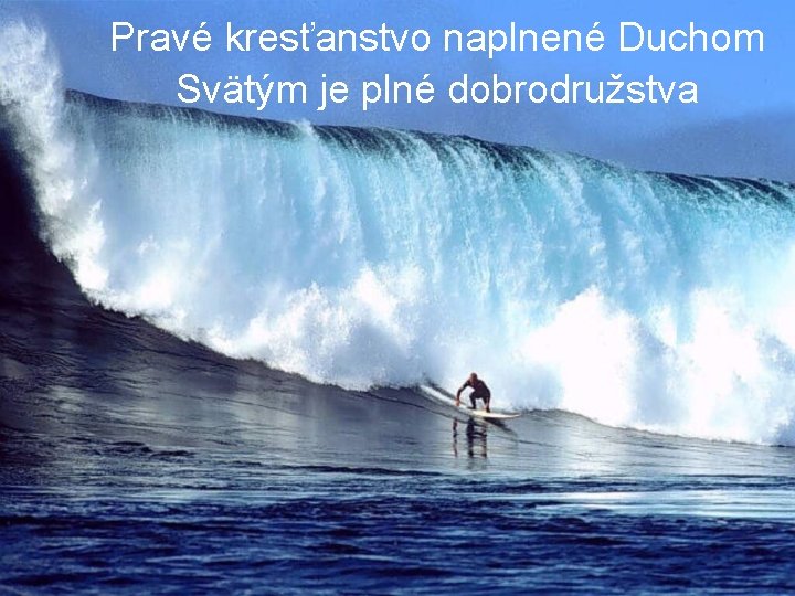 Pravé kresťanstvo naplnené Duchom Svätým je plné dobrodružstva 