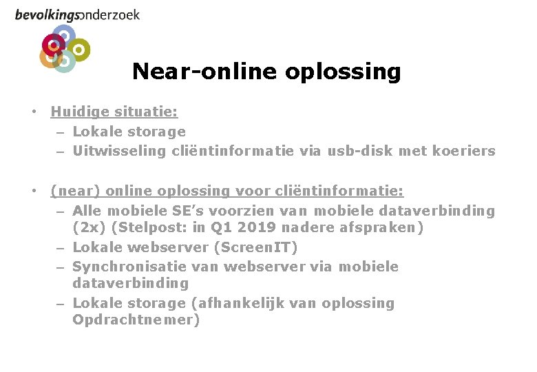 Near-online oplossing • Huidige situatie: – Lokale storage – Uitwisseling cliëntinformatie via usb-disk met