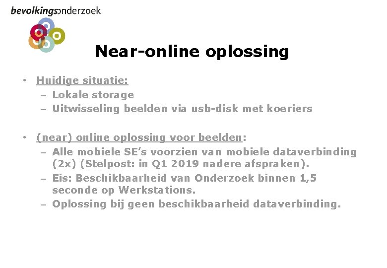 Near-online oplossing • Huidige situatie: – Lokale storage – Uitwisseling beelden via usb-disk met