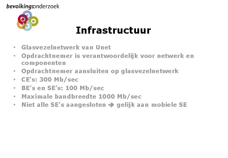 Infrastructuur • Glasvezelnetwerk van Unet • Opdrachtnemer is verantwoordelijk voor netwerk en componenten •