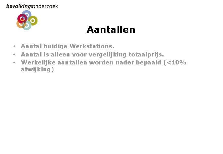 Aantallen • Aantal huidige Werkstations. • Aantal is alleen voor vergelijking totaalprijs. • Werkelijke