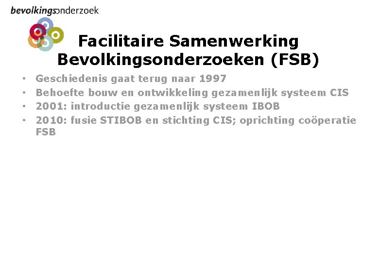 Facilitaire Samenwerking Bevolkingsonderzoeken (FSB) • • Geschiedenis gaat terug naar 1997 Behoefte bouw en