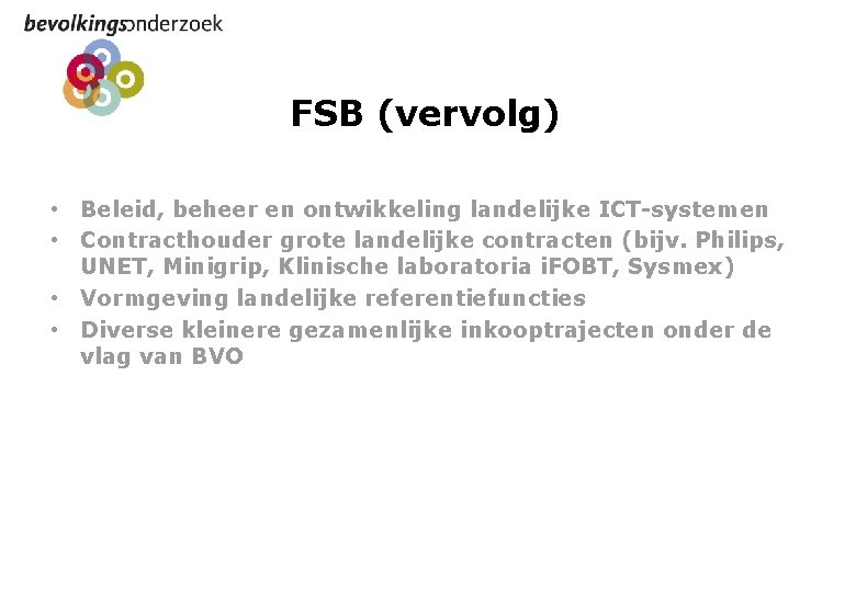FSB (vervolg) • Beleid, beheer en ontwikkeling landelijke ICT-systemen • Contracthouder grote landelijke contracten