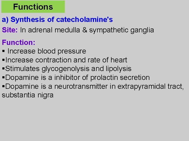 Functions a) Synthesis of catecholamine's Site: In adrenal medulla & sympathetic ganglia Function: §