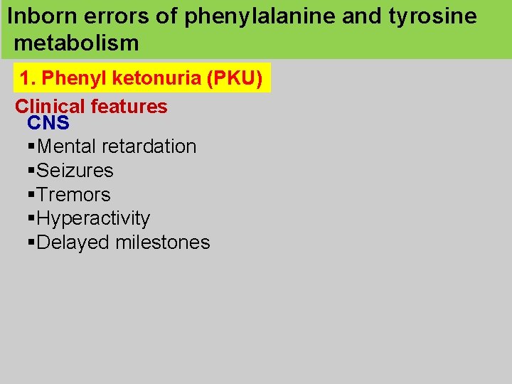 Inborn errors of phenylalanine and tyrosine metabolism 1. Phenyl ketonuria (PKU) Clinical features CNS