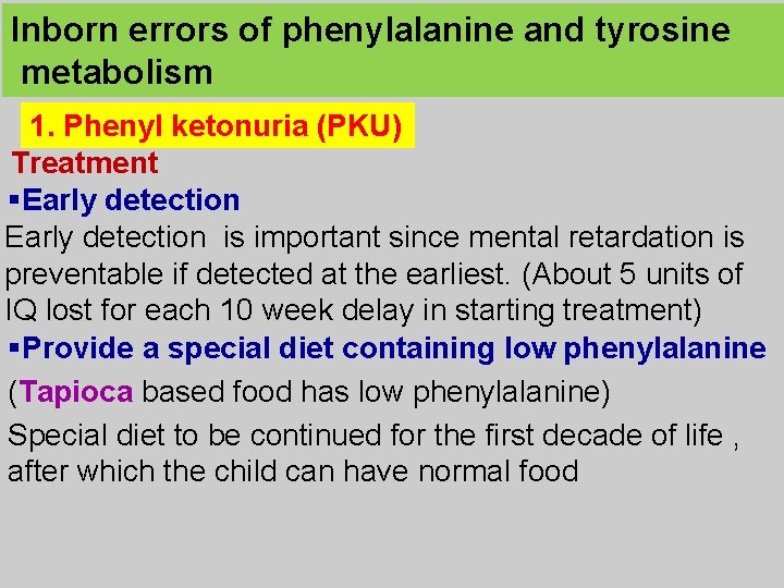 Inborn errors of phenylalanine and tyrosine metabolism 1. Phenyl ketonuria (PKU) Treatment §Early detection