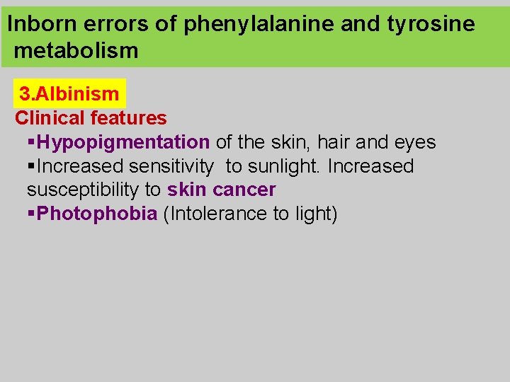 Inborn errors of phenylalanine and tyrosine metabolism 3. Albinism Clinical features §Hypopigmentation of the