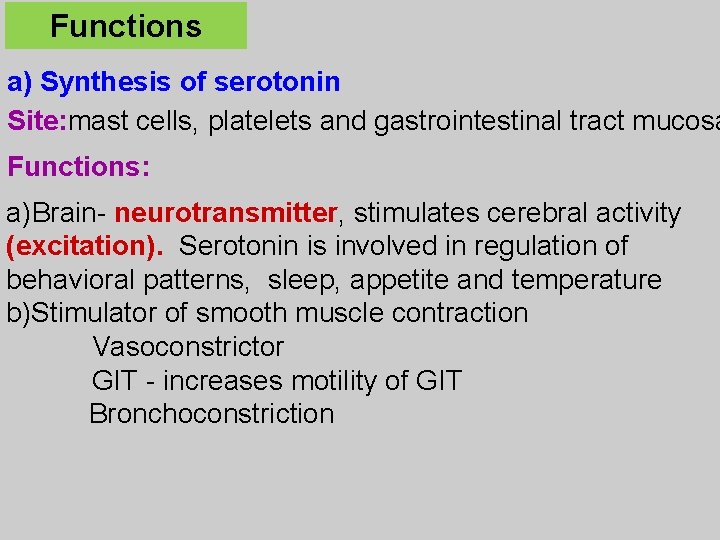 Functions a) Synthesis of serotonin Site: mast cells, platelets and gastrointestinal tract mucosa Functions: