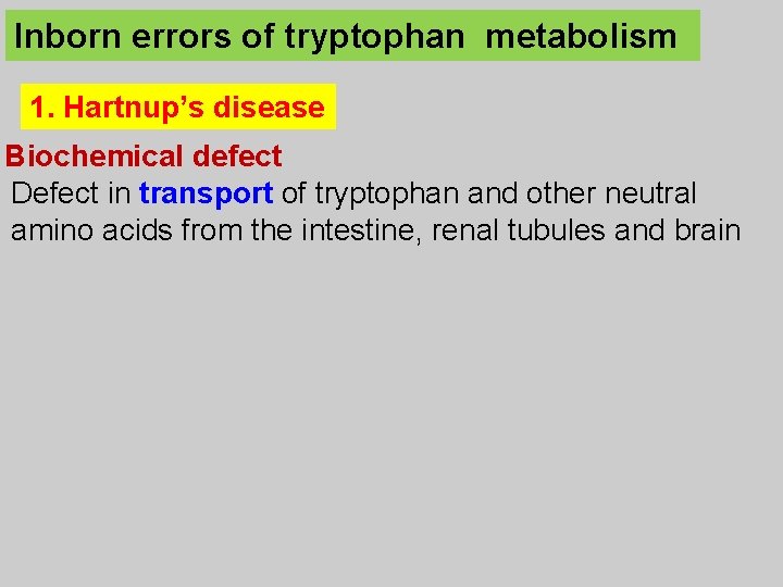 Inborn errors of tryptophan metabolism 1. Hartnup’s disease Biochemical defect Defect in transport of