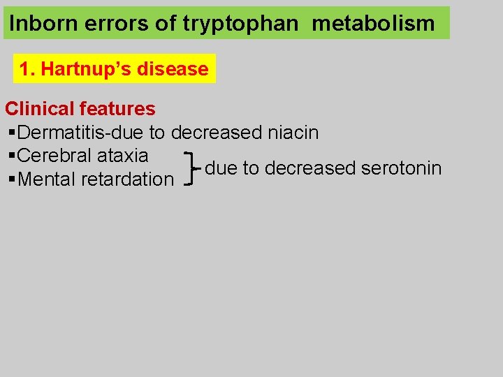 Inborn errors of tryptophan metabolism 1. Hartnup’s disease Clinical features §Dermatitis-due to decreased niacin