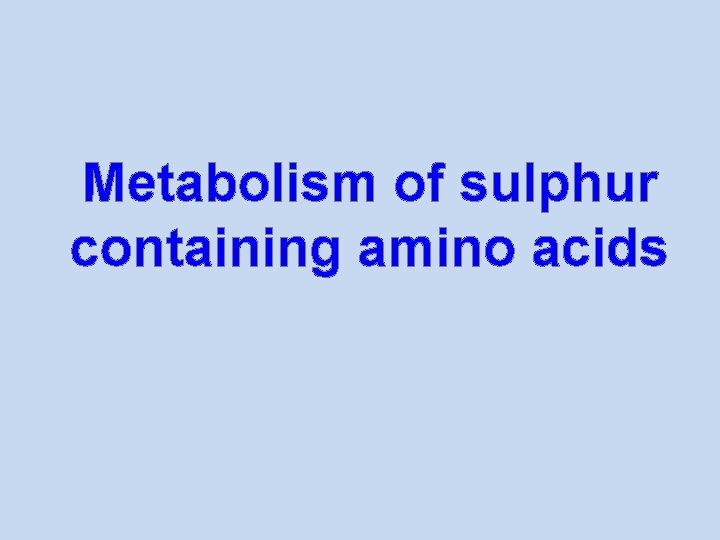 Metabolism of sulphur containing amino acids 