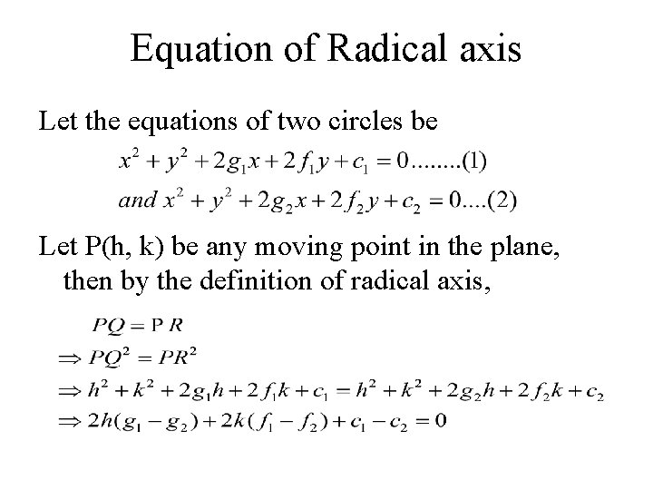 Equation of Radical axis Let the equations of two circles be Let P(h, k)