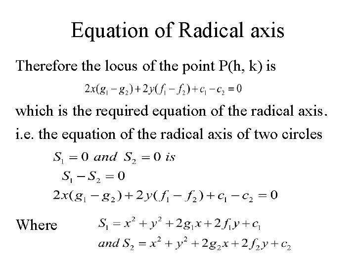 Equation of Radical axis Therefore the locus of the point P(h, k) is which