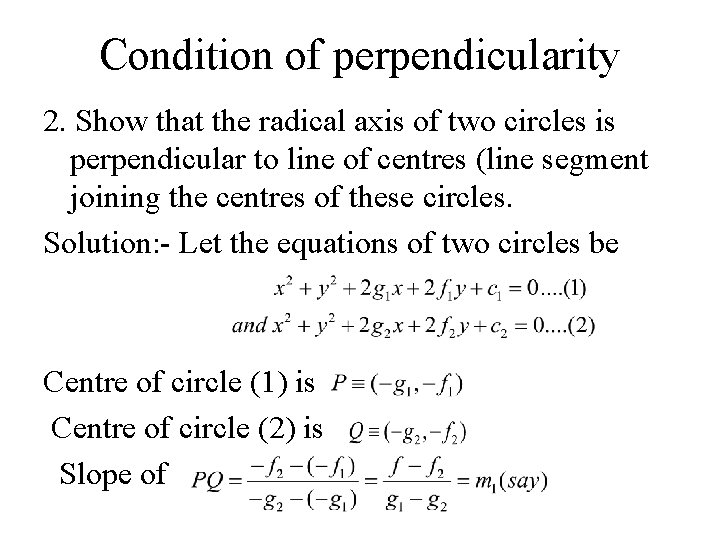 Condition of perpendicularity 2. Show that the radical axis of two circles is perpendicular