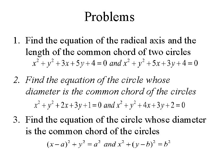 Problems 1. Find the equation of the radical axis and the length of the