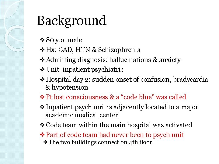 Background ❖ 80 y. o. male ❖Hx: CAD, HTN & Schizophrenia ❖Admitting diagnosis: hallucinations