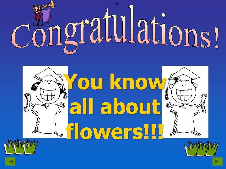 16 You know all about flowers!!! 