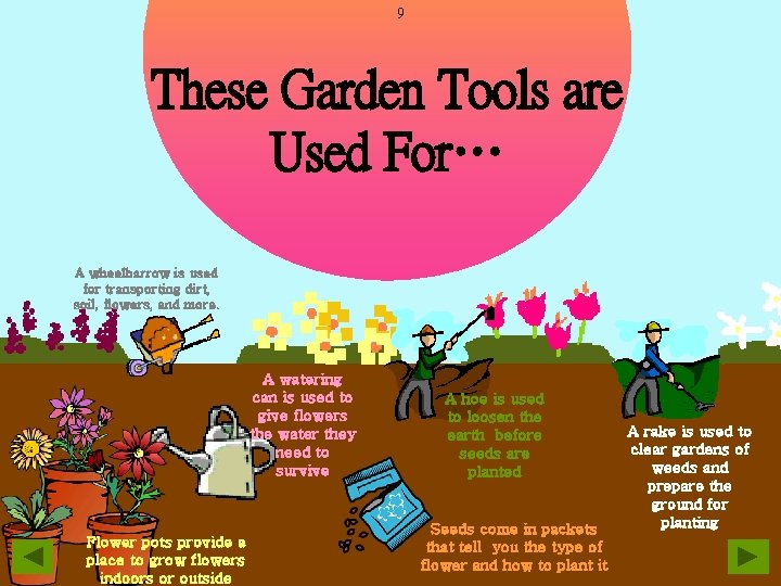 9 These Garden Tools are Used For… A wheelbarrow is used for transporting dirt,