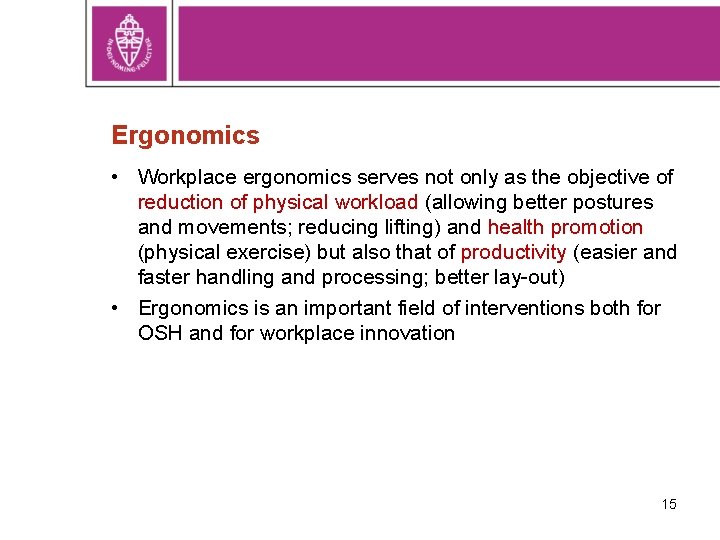 Ergonomics • Workplace ergonomics serves not only as the objective of reduction of physical