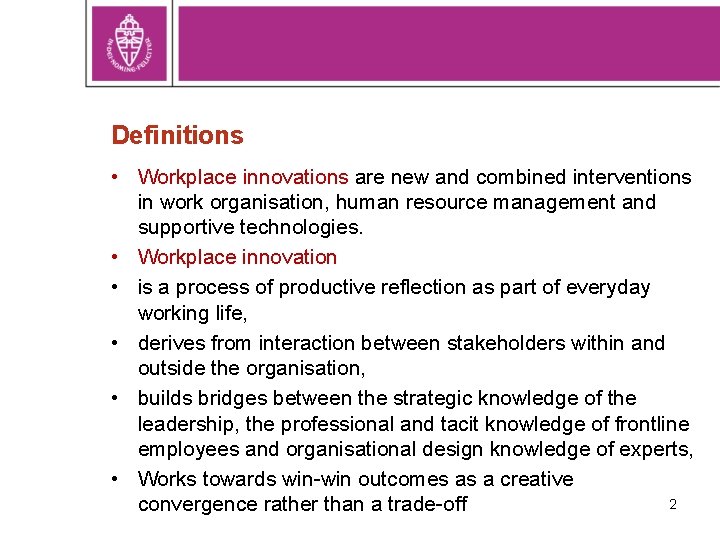 Definitions • Workplace innovations are new and combined interventions in work organisation, human resource