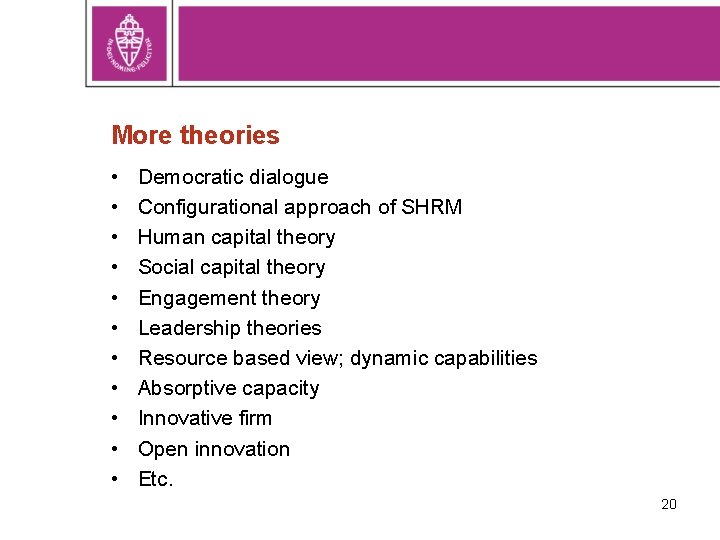 More theories • • • Democratic dialogue Configurational approach of SHRM Human capital theory