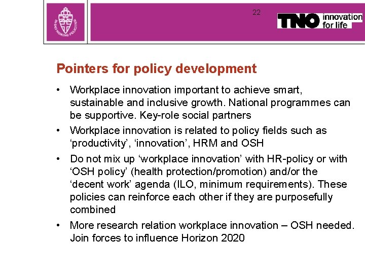 22 Pointers for policy development • Workplace innovation important to achieve smart, sustainable and