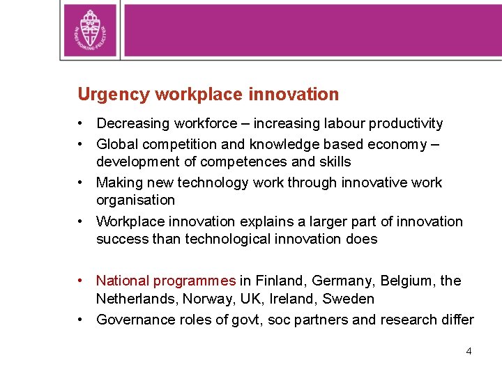 Urgency workplace innovation • Decreasing workforce – increasing labour productivity • Global competition and