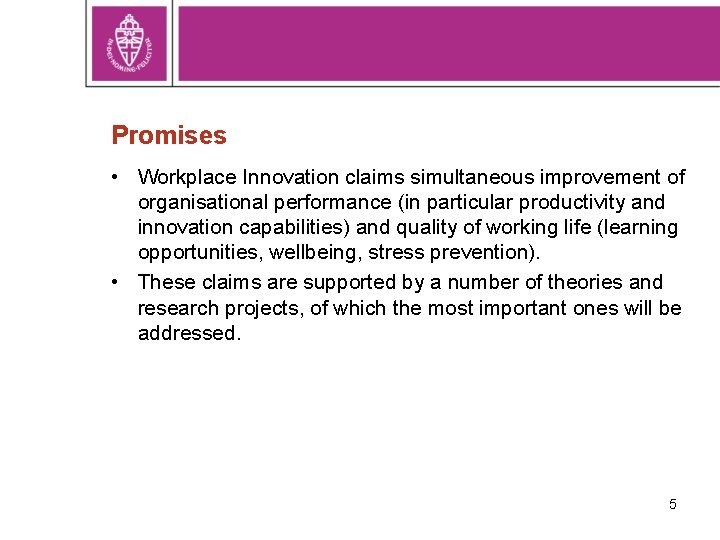 Promises • Workplace Innovation claims simultaneous improvement of organisational performance (in particular productivity and