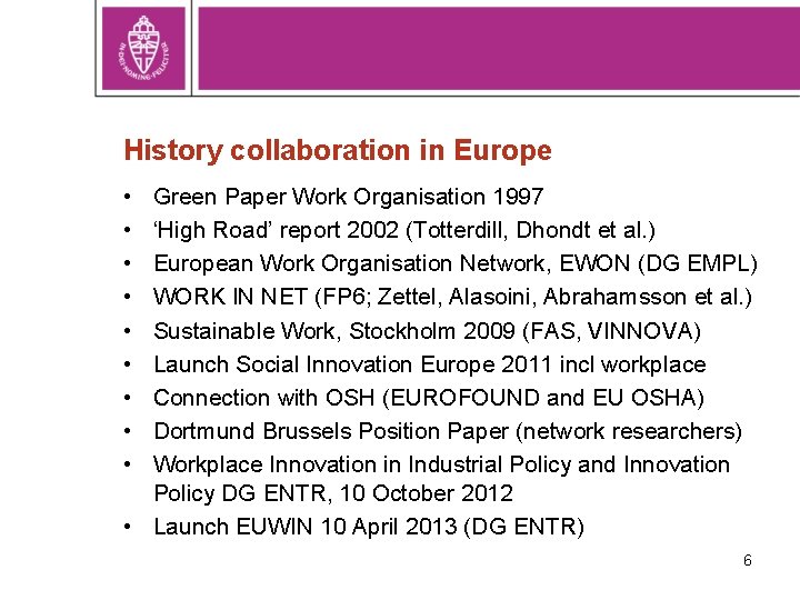 History collaboration in Europe • • • Green Paper Work Organisation 1997 ‘High Road’