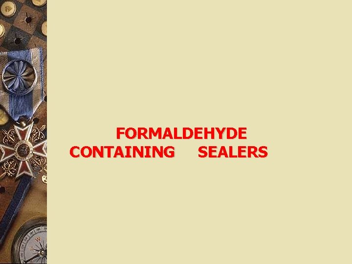 FORMALDEHYDE CONTAINING SEALERS 