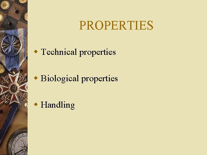 PROPERTIES w Technical properties w Biological properties w Handling 