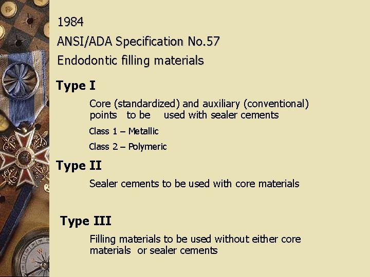 1984 ANSI/ADA Specification No. 57 Endodontic filling materials Type I Core (standardized) and auxiliary