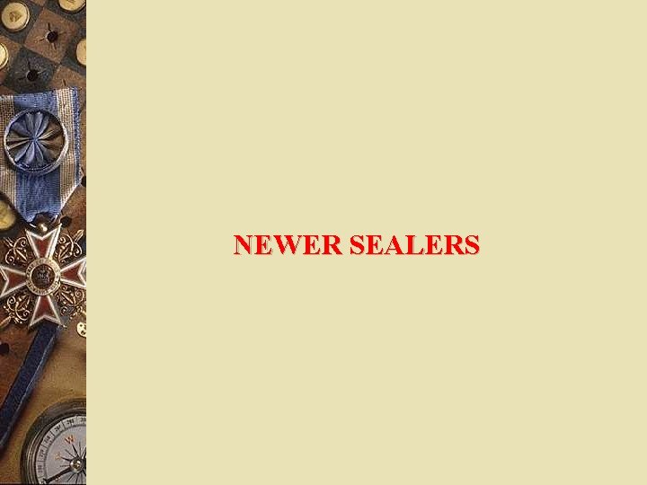 NEWER SEALERS 