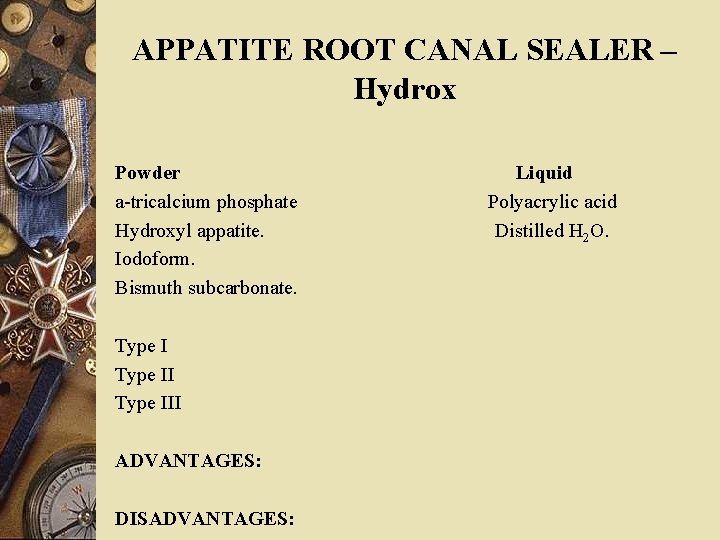 APPATITE ROOT CANAL SEALER – Hydrox Powder a-tricalcium phosphate Hydroxyl appatite. Iodoform. Bismuth subcarbonate.