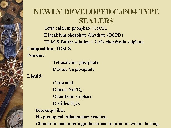 NEWLY DEVELOPED Ca. PO 4 TYPE SEALERS Tetra calcium phosphate (Te. CP). Diacalcium phosphate