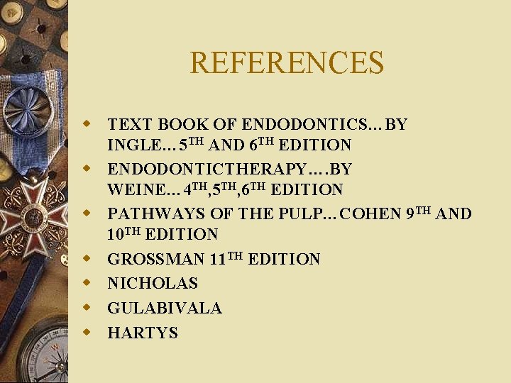 REFERENCES w TEXT BOOK OF ENDODONTICS…BY INGLE… 5 TH AND 6 TH EDITION w