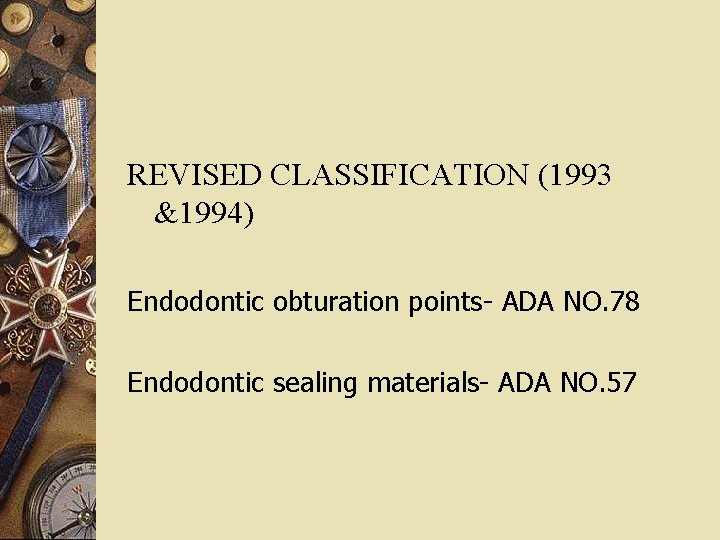 REVISED CLASSIFICATION (1993 &1994) Endodontic obturation points- ADA NO. 78 Endodontic sealing materials- ADA