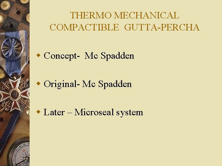 THERMO MECHANICAL COMPACTIBLE GUTTA-PERCHA w Concept- Mc Spadden w Original- Mc Spadden w Later
