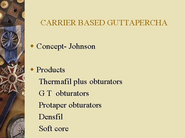 CARRIER BASED GUTTAPERCHA w Concept- Johnson w Products Thermafil plus obturators G T obturators