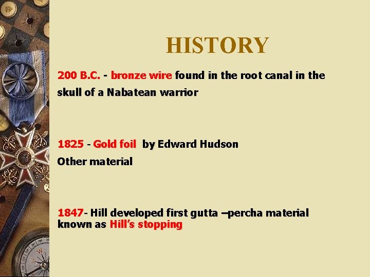 HISTORY 200 B. C. - bronze wire found in the root canal in the