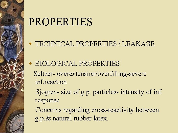 PROPERTIES w TECHNICAL PROPERTIES / LEAKAGE w BIOLOGICAL PROPERTIES Seltzer- overextension/overfilling-severe inf. reaction Sjogren-