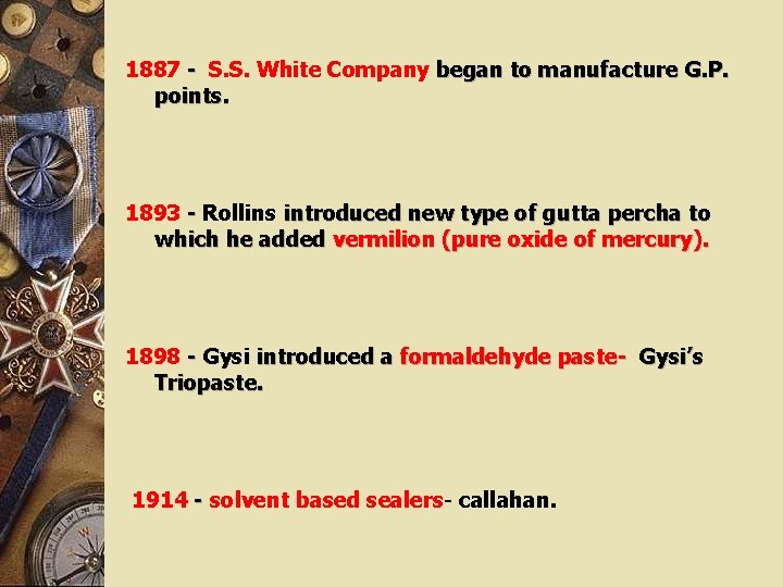1887 - S. S. White Company began to manufacture G. P. points. 1893 -