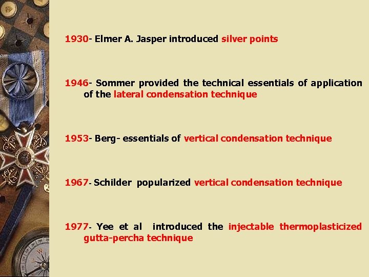 1930 - Elmer A. Jasper introduced silver points 1946 - Sommer provided the technical