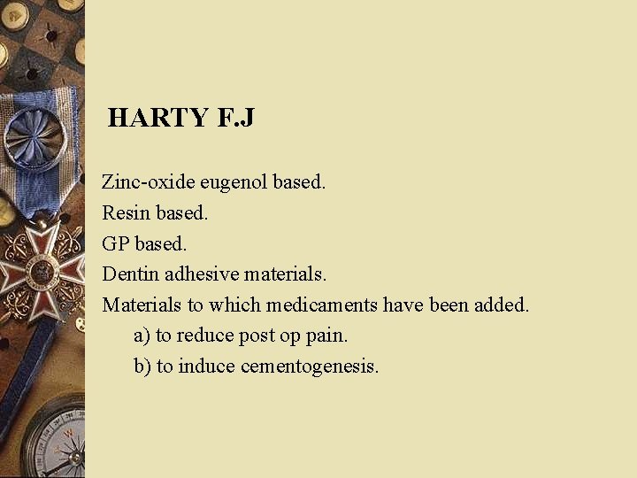 HARTY F. J Zinc-oxide eugenol based. Resin based. GP based. Dentin adhesive materials. Materials