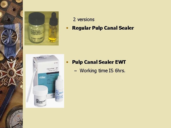 2 versions w Regular Pulp Canal Sealer w Pulp Canal Sealer EWT – Working